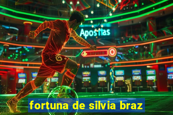 fortuna de silvia braz